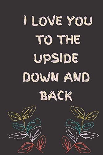 I Love You To The Upside Down And Back (6x9 Journal): Lightly
